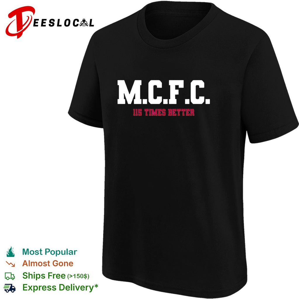 MCFC 115 times better soccer parody sport fan apparel trending football shirt
