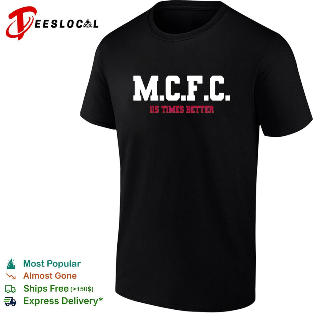 MCFC 115 times better soccer parody sport fan apparel trending football shirt