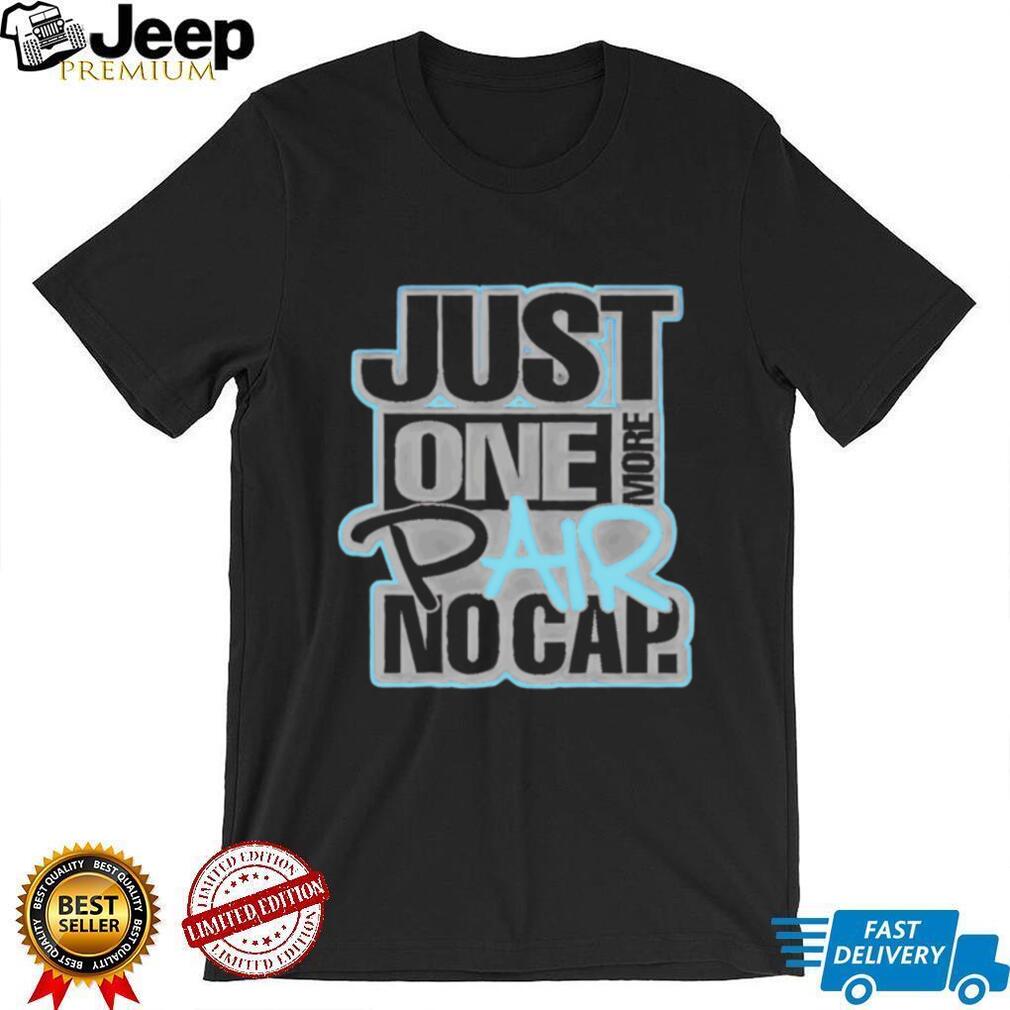 Just one more pair no cap simple text shirt