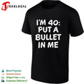 I’m 40 put a bullet in me funny birthday shirt