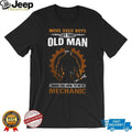 Move Over Boys Let This Old Man Show You How To Be A Mechanic T Shirt