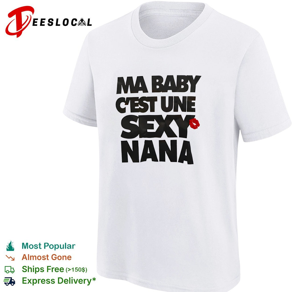Ma baby c’est une sexy nana shirt