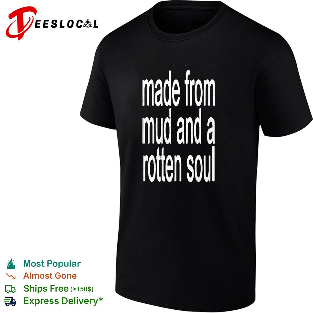 Made from mud and a rotten soul shirt