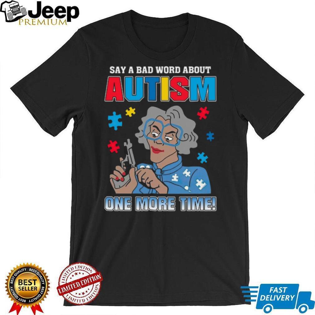 Madea Say A Bad Word About Autism One More Time Puzzle Piece T Shirt