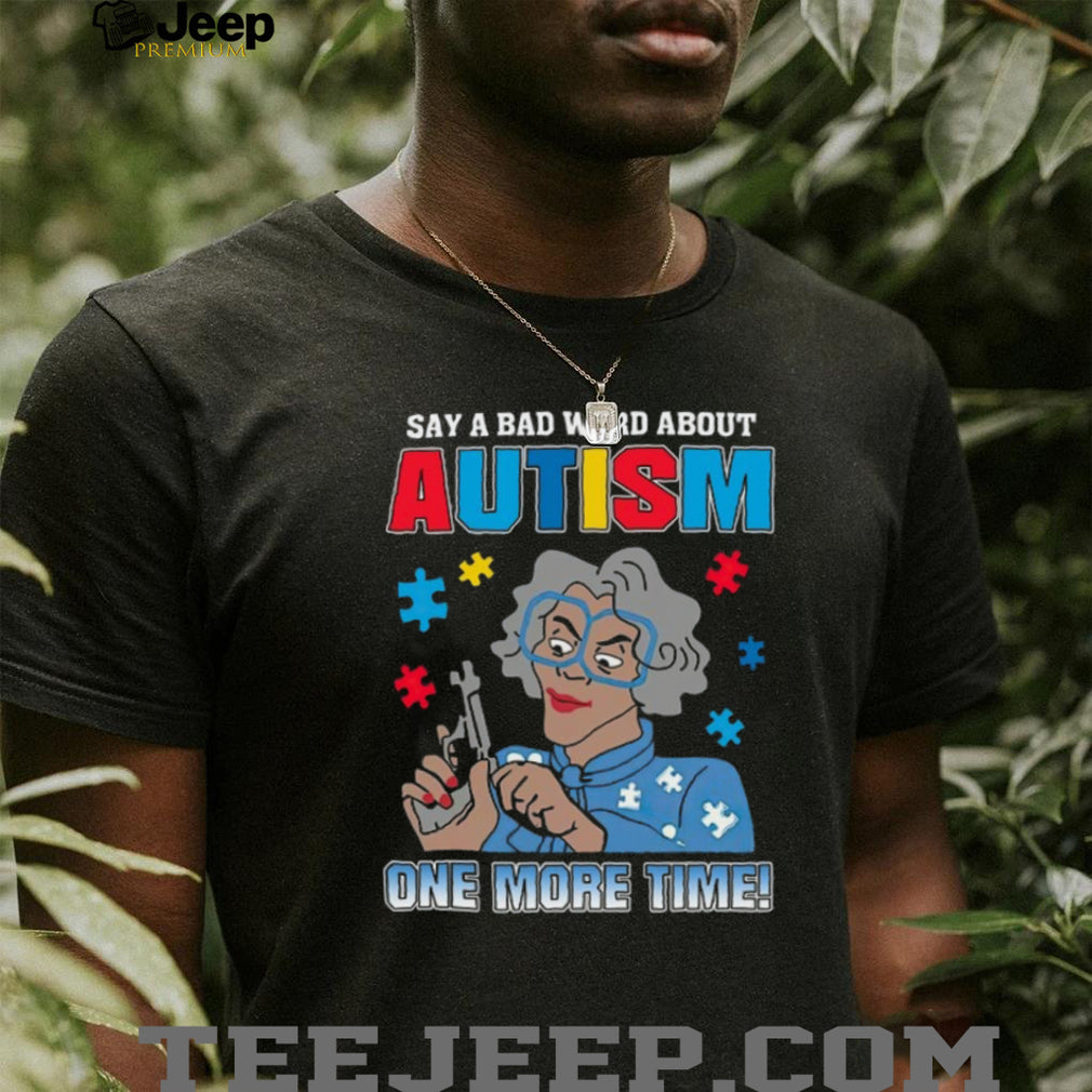 Madea Say A Bad Word About Autism One More Time Puzzle Piece T Shirt