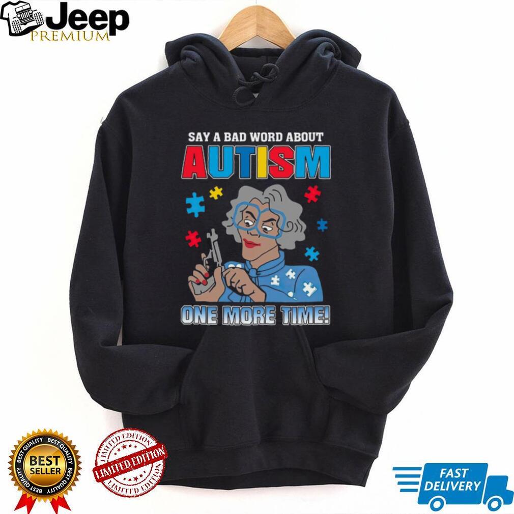 Madea Say A Bad Word About Autism One More Time Puzzle Piece T Shirt