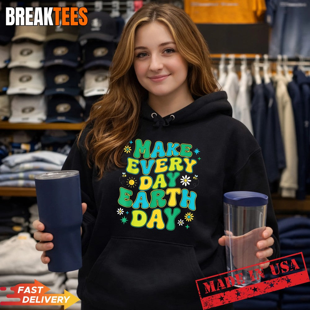 Make Every Day Earth Day Environmental Nature Lovers Shirt