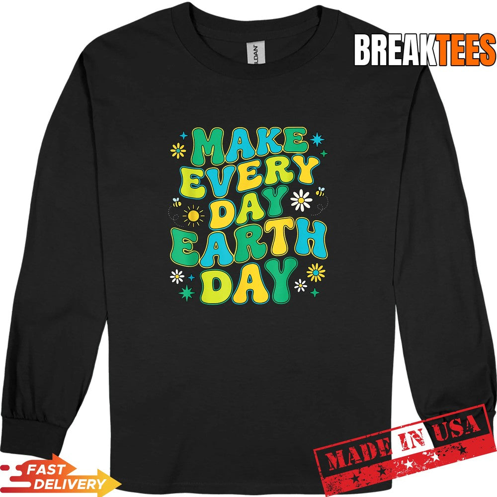 Make Every Day Earth Day Environmental Nature Lovers Shirt