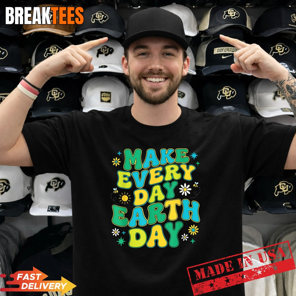 Make Every Day Earth Day Environmental Nature Lovers Shirt