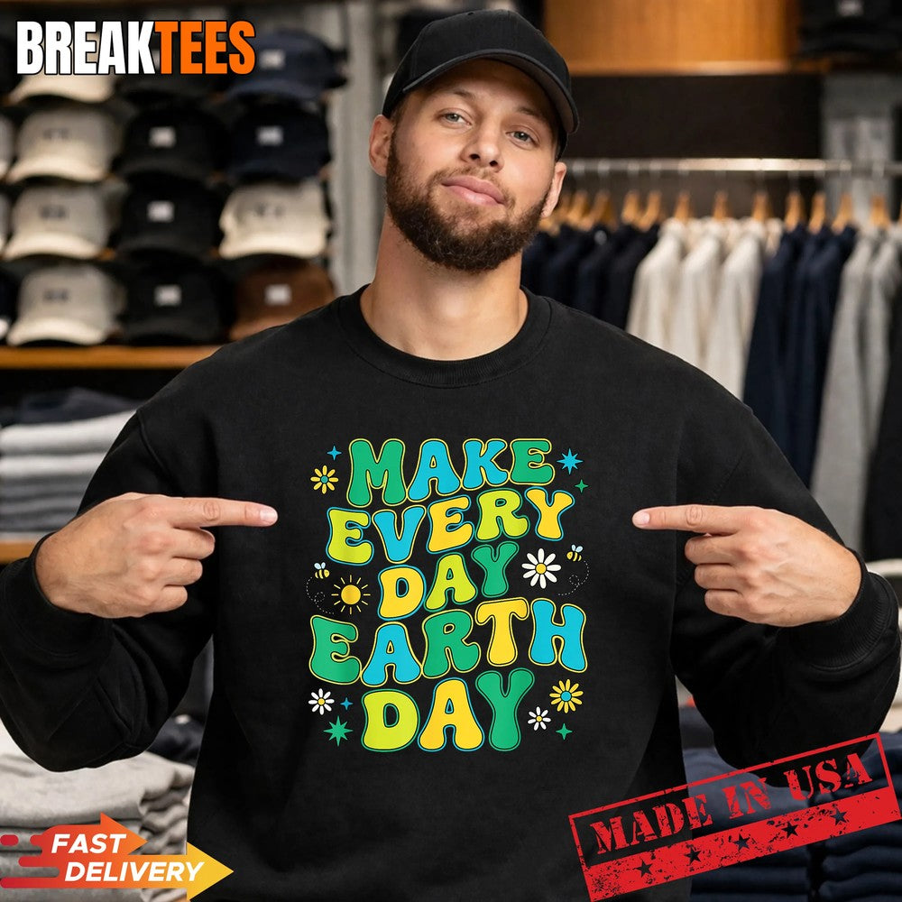 Make Every Day Earth Day Environmental Nature Lovers Shirt