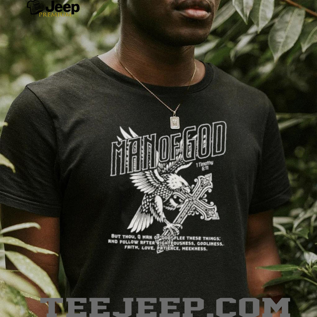 Man of God 1 Timothy 6 11 Eagle Cross Religious Scripture shirt
