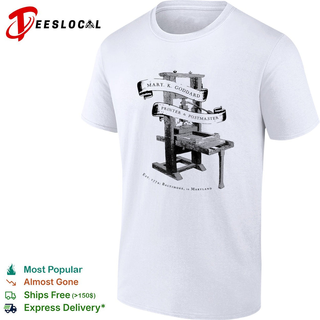Mary K Goddard Printer and Postmaster Est 1774 Baltimore in Maryland shirt