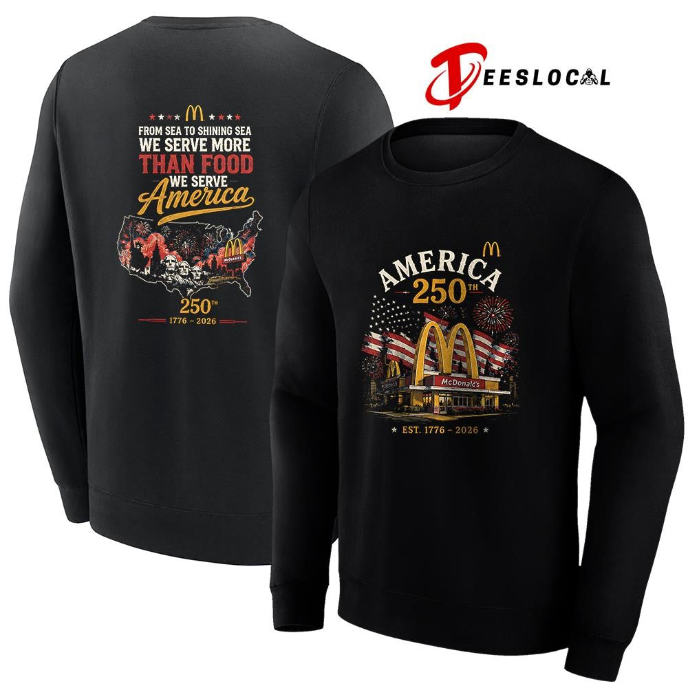 Mc Donals’s America 250th from sea to shining sea we serve more than food shirt