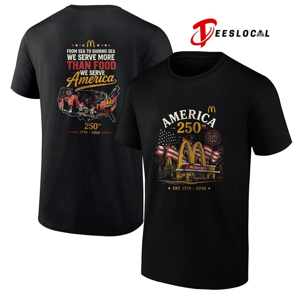 Mc Donals’s America 250th from sea to shining sea we serve more than food shirt