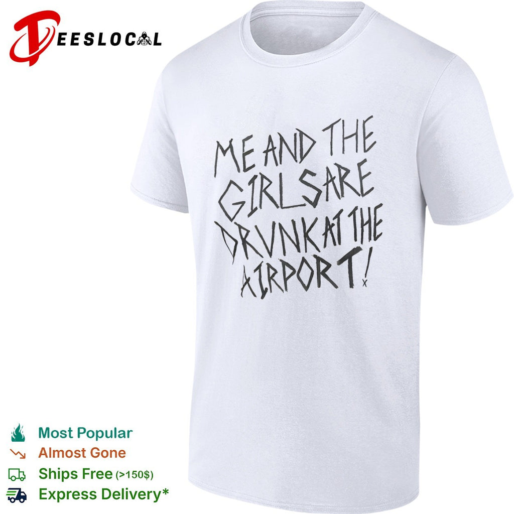 Me and the girls are drunk at the airport shirt