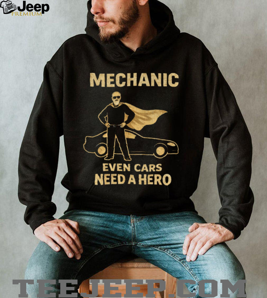 Mechanic Even Cars Need A Hero Superhero Cape Mechanic Gift T Shirt