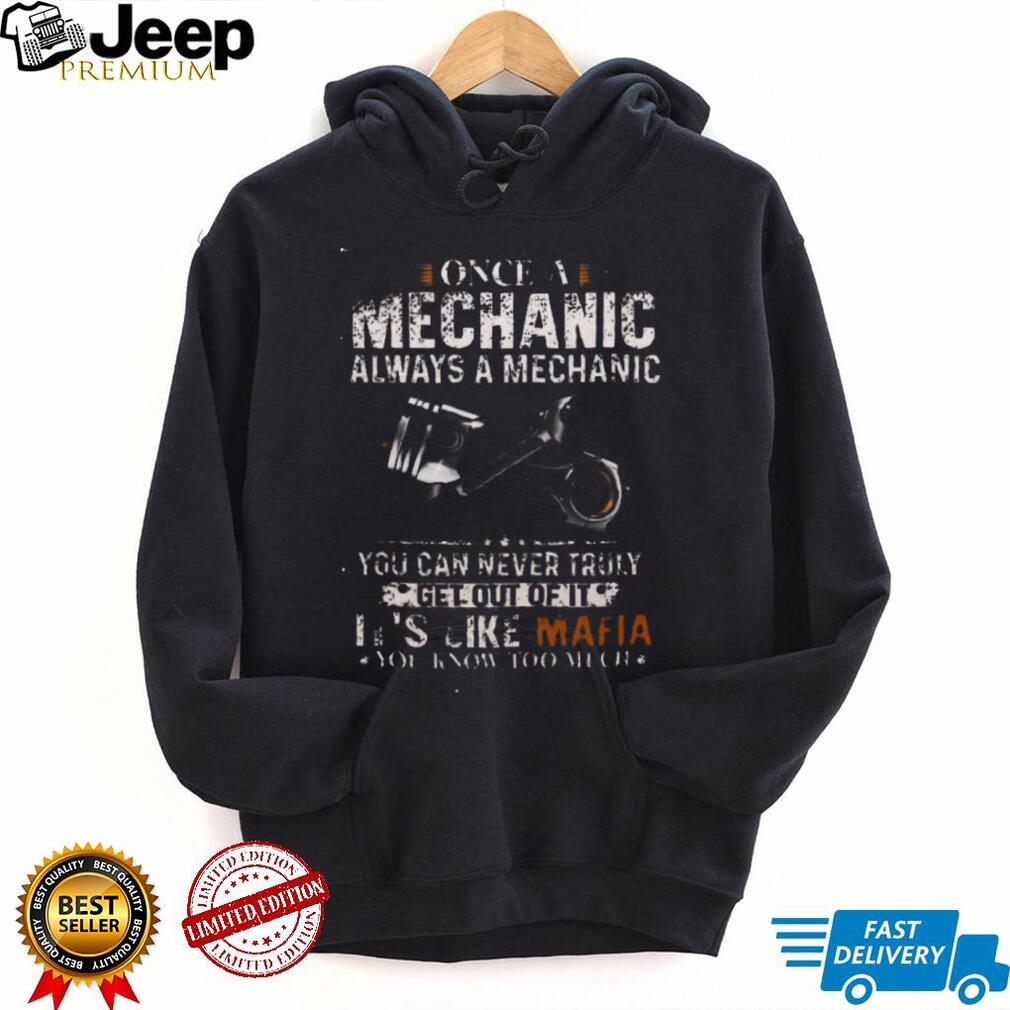 Mechanic Once Always Like Mafia Know Too Much Auto Repair Passion Casual Unisex Shirt