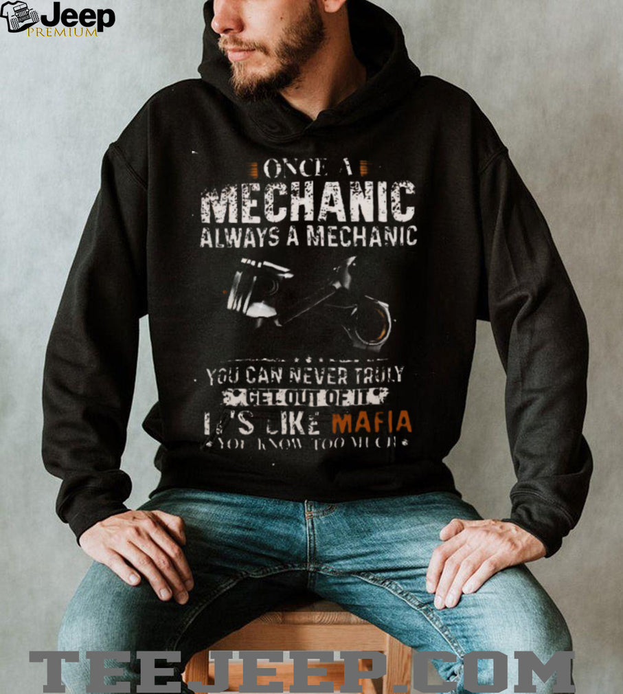 Mechanic Once Always Like Mafia Know Too Much Auto Repair Passion Casual Unisex Shirt