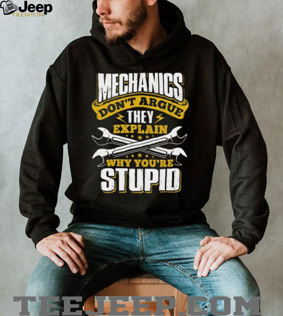 Mechanics Don’t Argue They Explain Why You’re Stupid Funny T Shirt