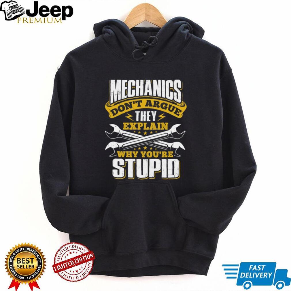 Mechanics Don’t Argue They Explain Why You’re Stupid Funny T Shirt