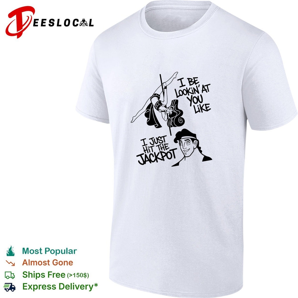 Megara and Hercules I be lookin’at you like I just hit the Jackpot shirt