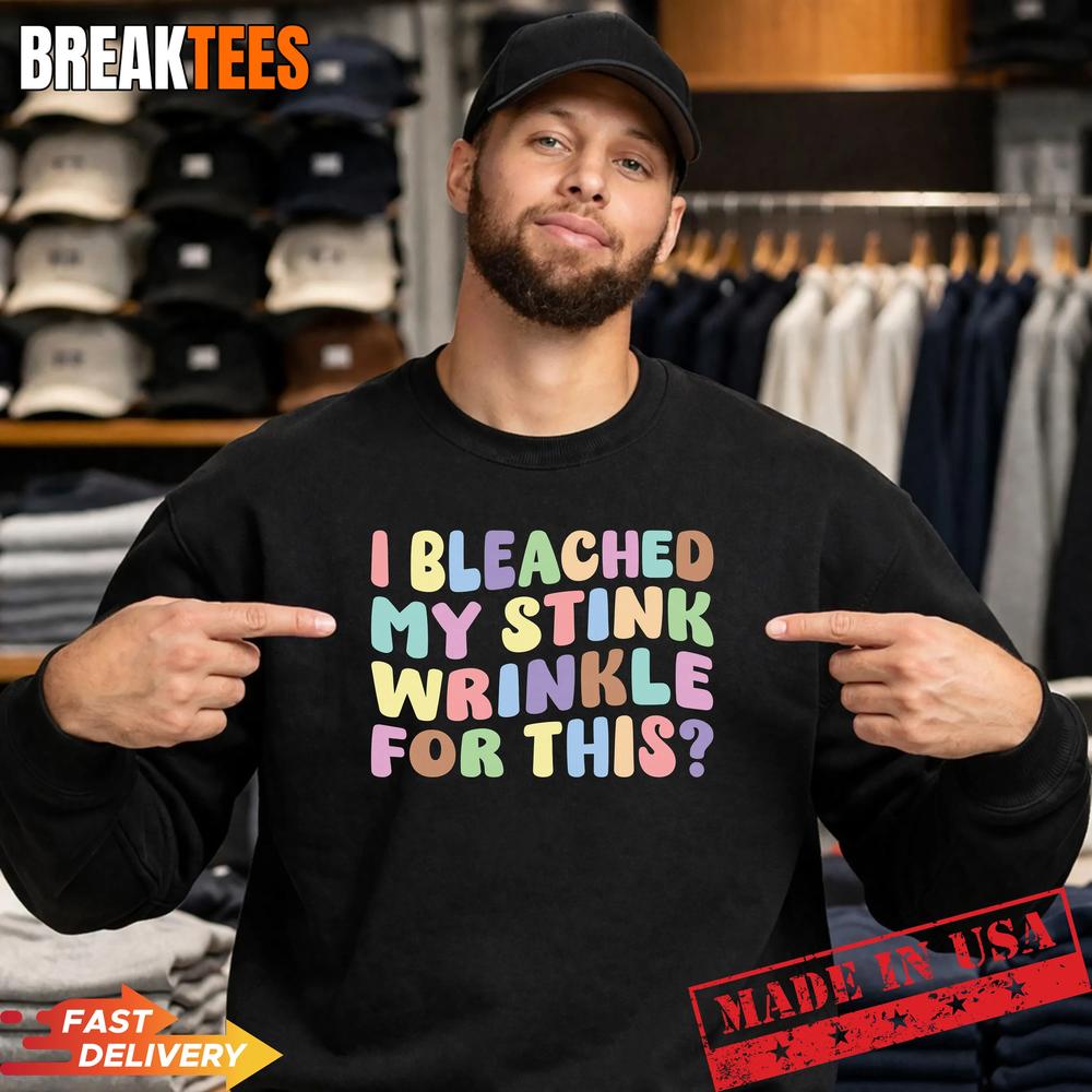 Mens I Bleached My Stink Wrinkle for This T-Shirt