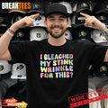 Mens I Bleached My Stink Wrinkle for This T-Shirt