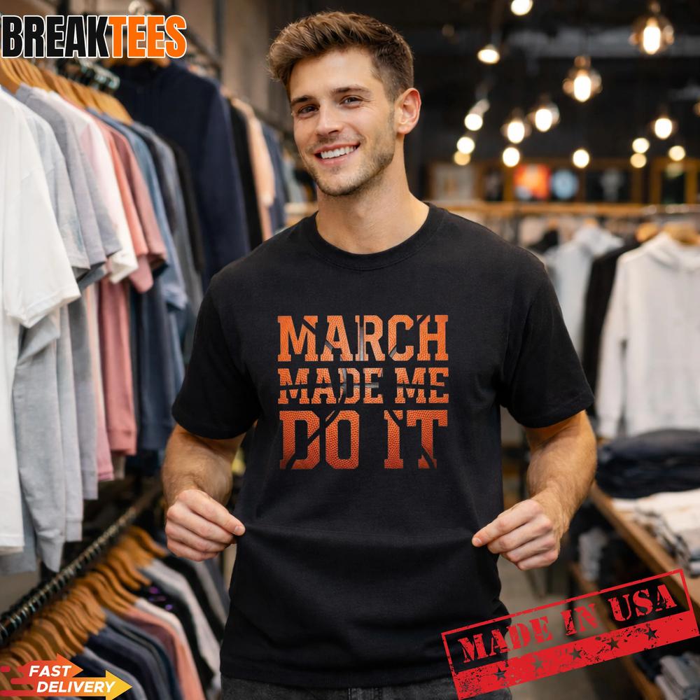 Men’s March Madness Made Me Do It T-Shirt