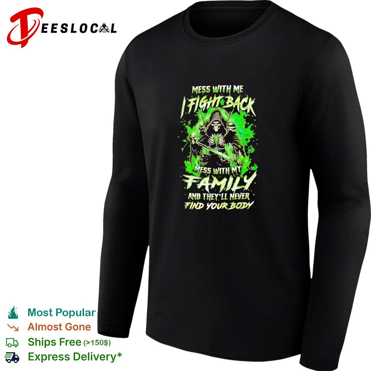 Mess with me fight back mess with my family and they’ll never find your body shirt
