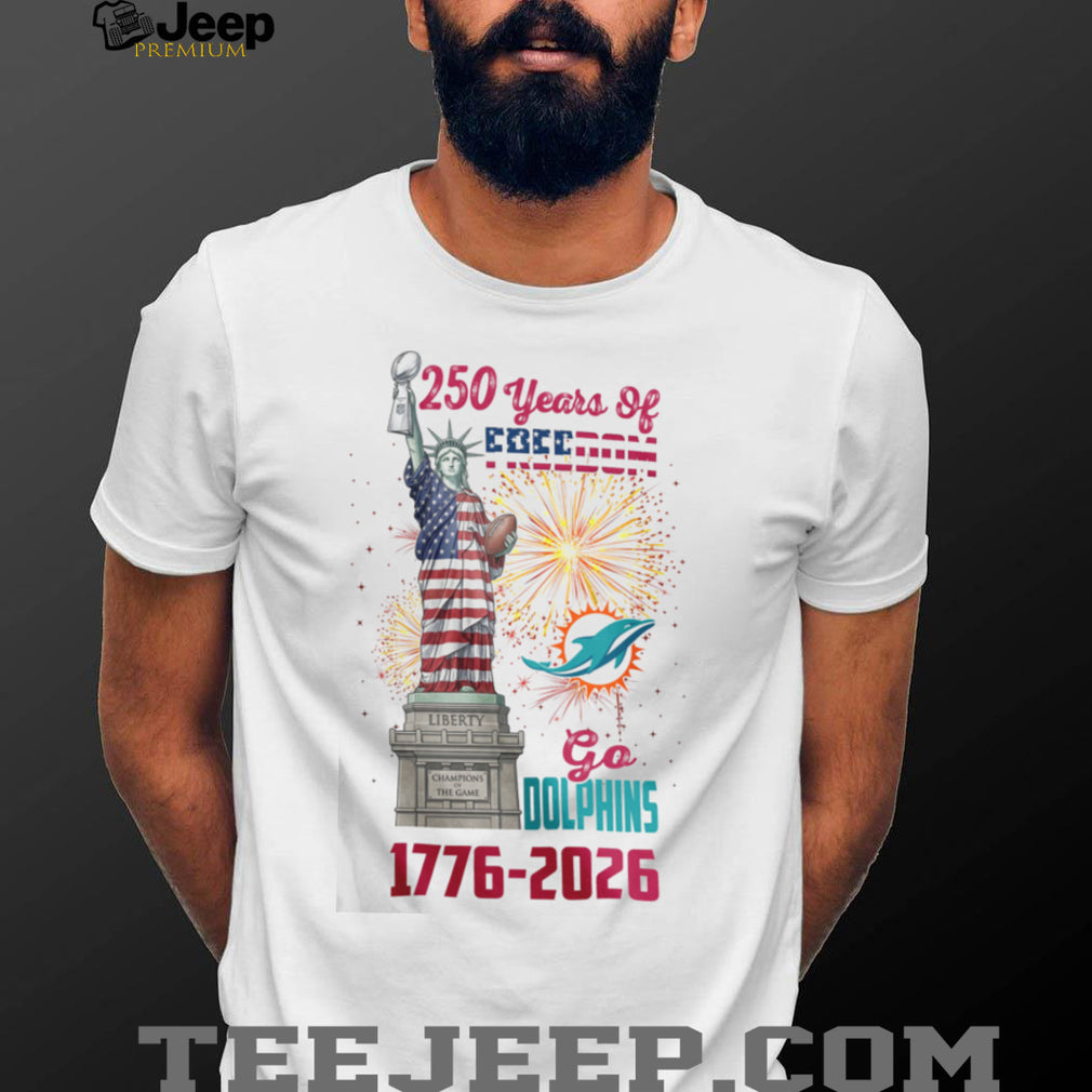 Miami Dolphins 250 Years Of Freedom 1776 2026 USA Semiquincentennial T Shirt