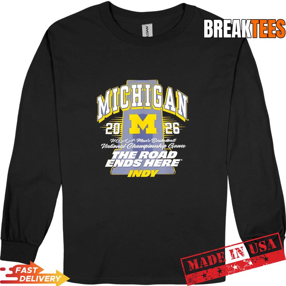 Michigan Wolverines NCAA Men’s Basketball 2026 The Road ends here Indy T-Shirt
