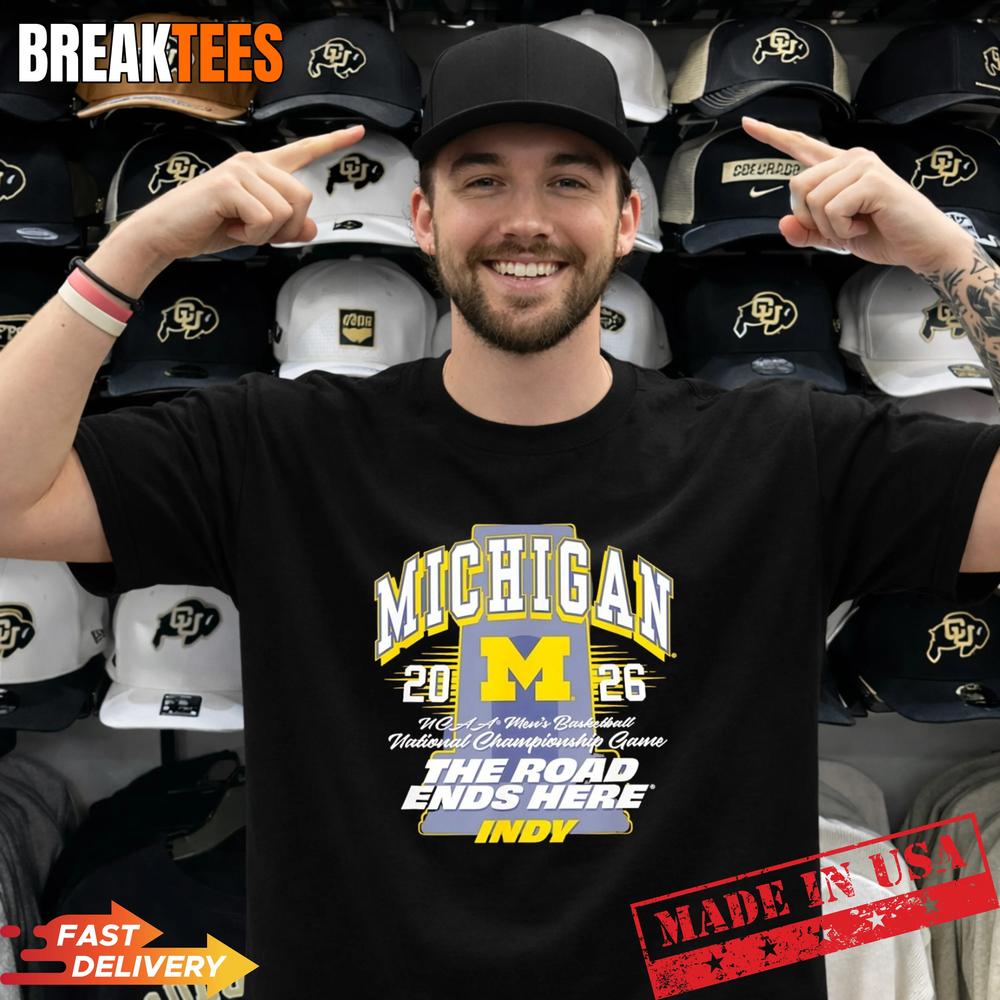 Michigan Wolverines NCAA Men’s Basketball 2026 The Road ends here Indy T-Shirt