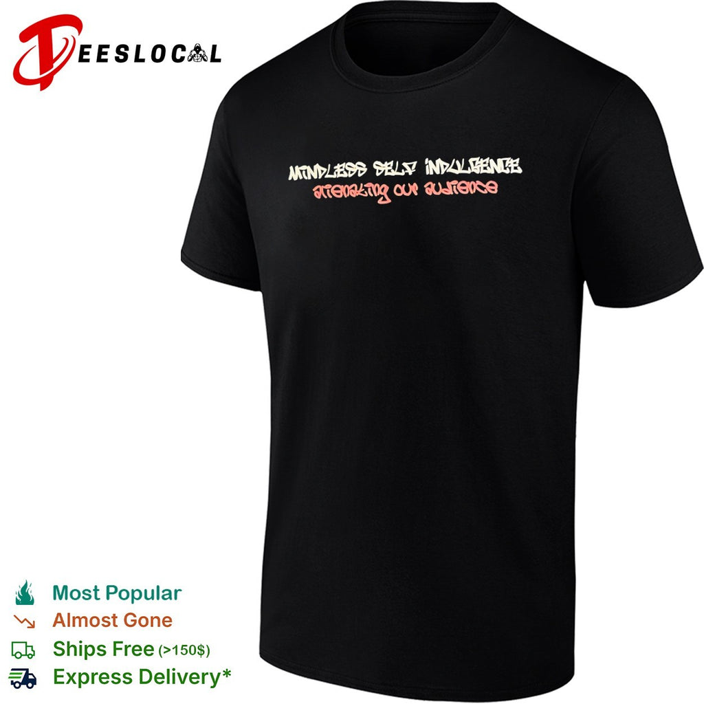 Mindless Self Indulgence Alienating Our Audience Shirt