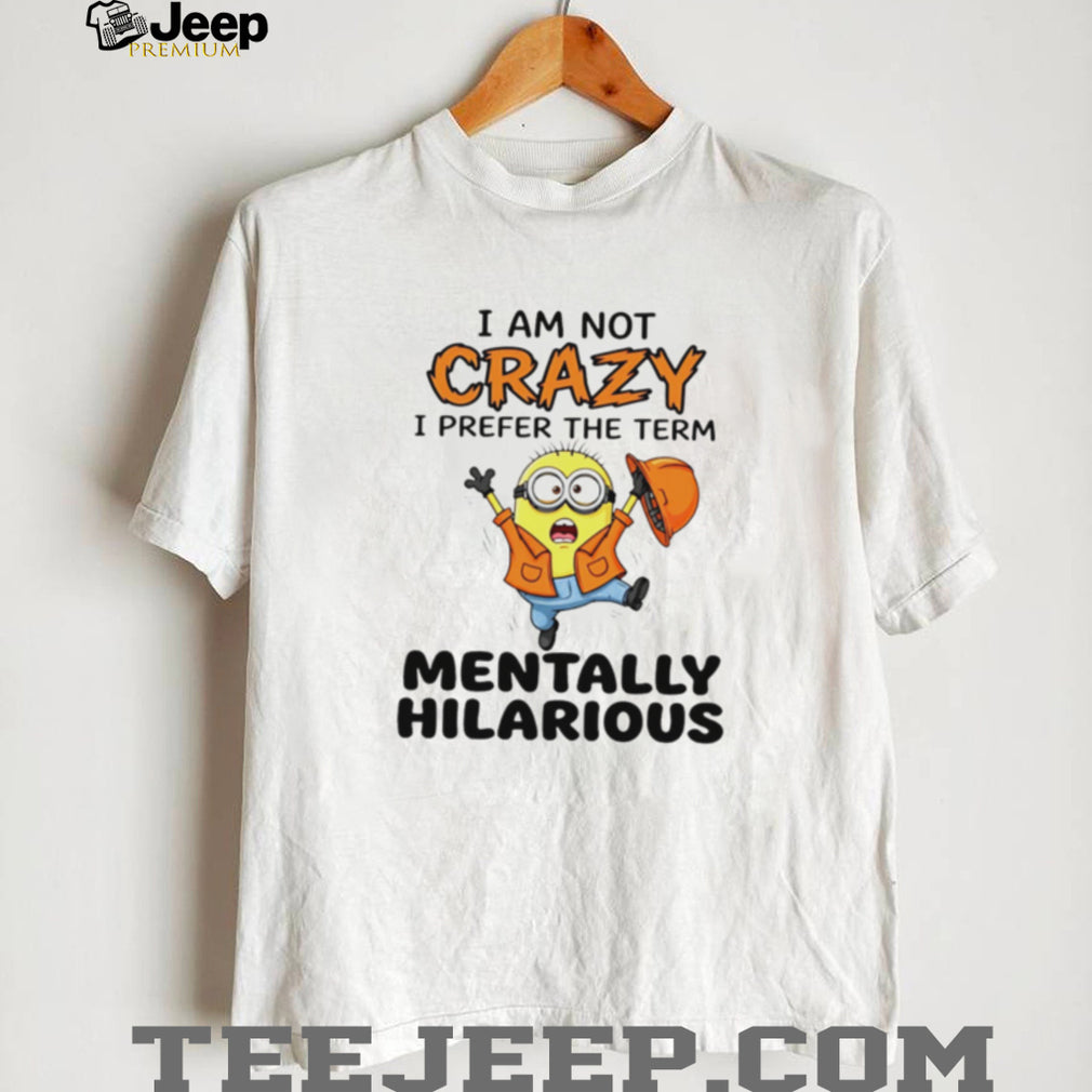 Minion Mentally Hilarious Not Crazy Construction Worker T Shirt