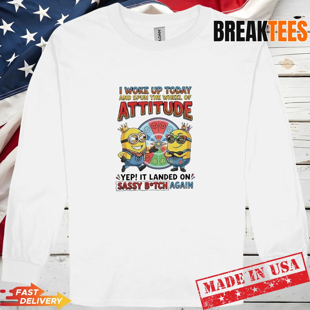 Minions I Woke Up Today Spun Wheel Of Attitude Landed On Sassy Bitch Again T-Shirt