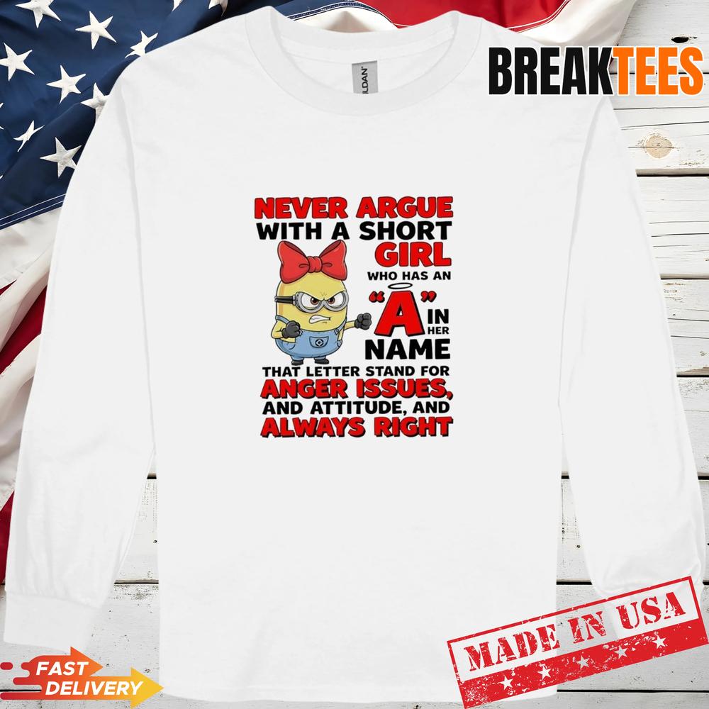 Minions Never Argue With A Short Girl Has An A In Her Name Stand For Anger Issues T-Shirt