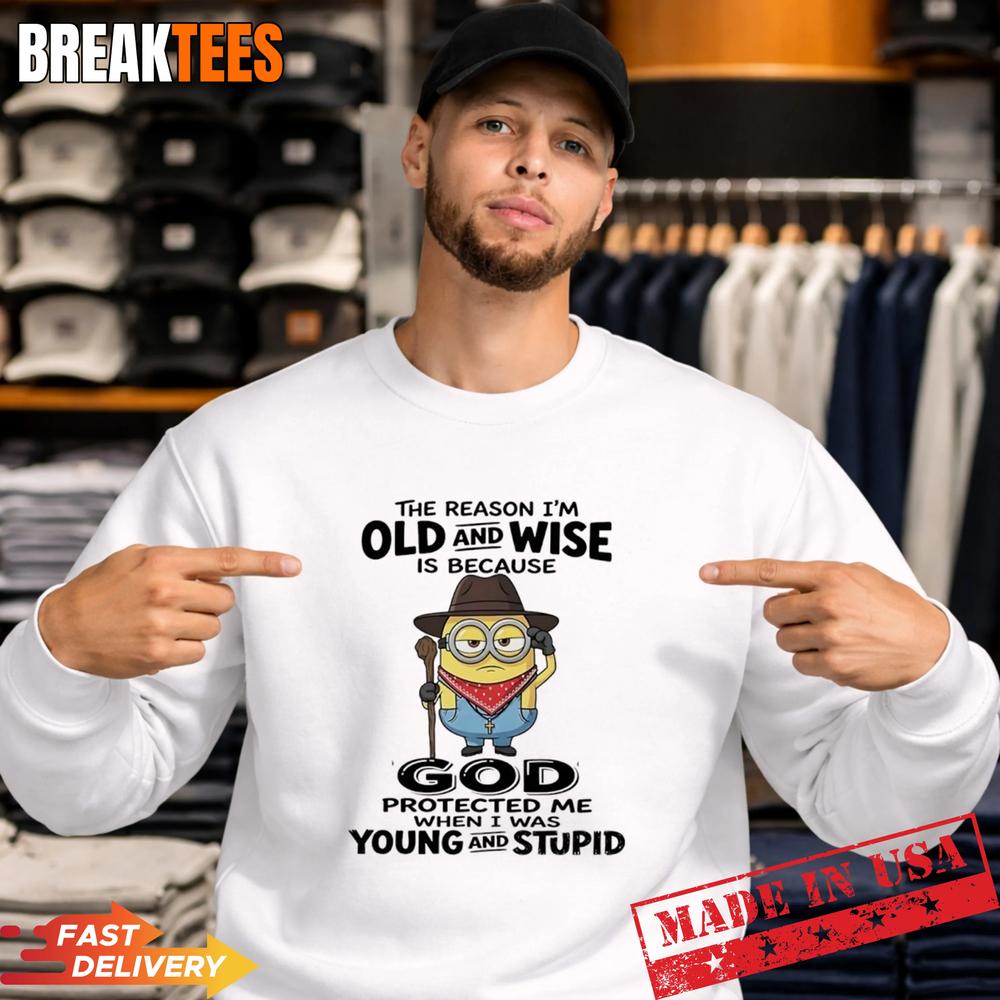 Minions The Reason Im Old And Wise Is Because God Protected Me T-Shirt