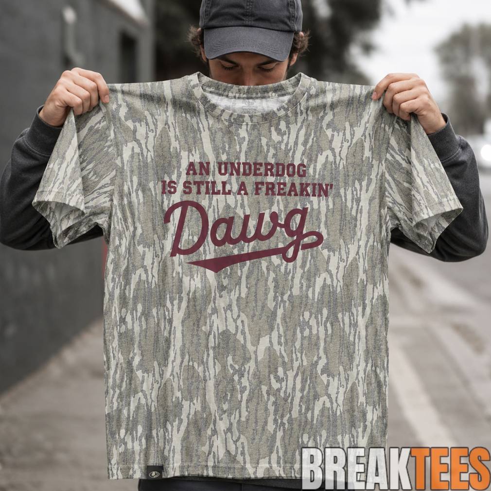 Mississippi State Bulldogs ‘An Under Dog Is Still A Freakin’ Dawg’ Shirt