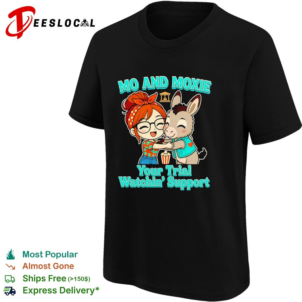Mo and Moxie your trial watchin support shirt