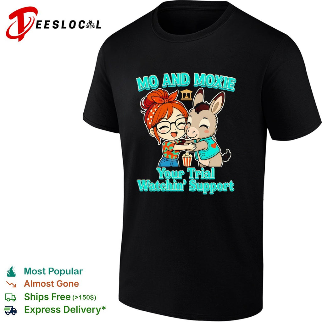 Mo and Moxie your trial watchin support shirt