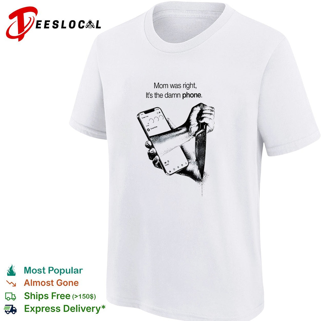 Mom was right it’s the damn phone knife shirt