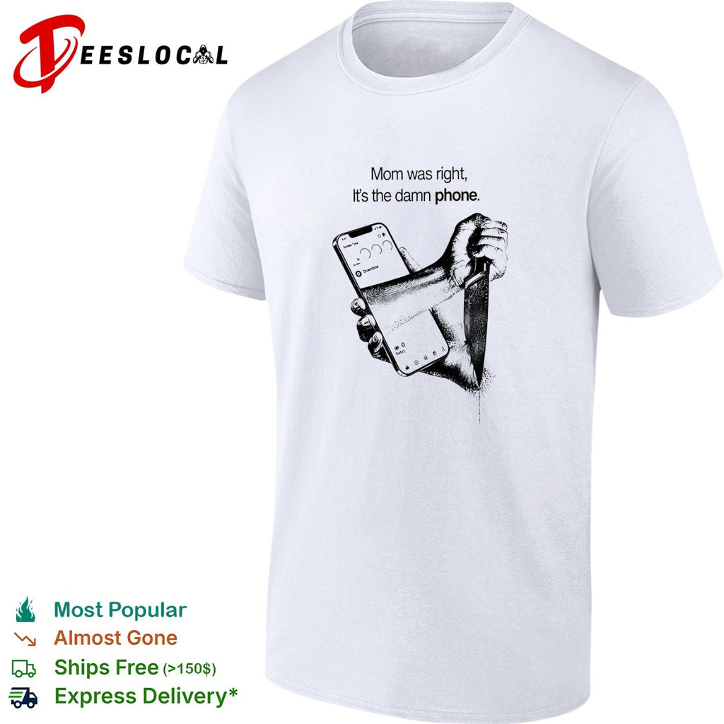Mom was right it’s the damn phone knife shirt