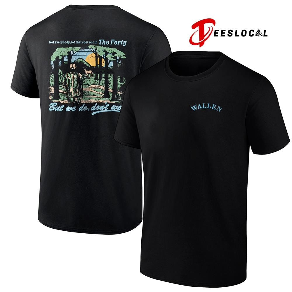 Morgan Wallen not everybody got that spot out in the forty but we do don’t we graphic shirt