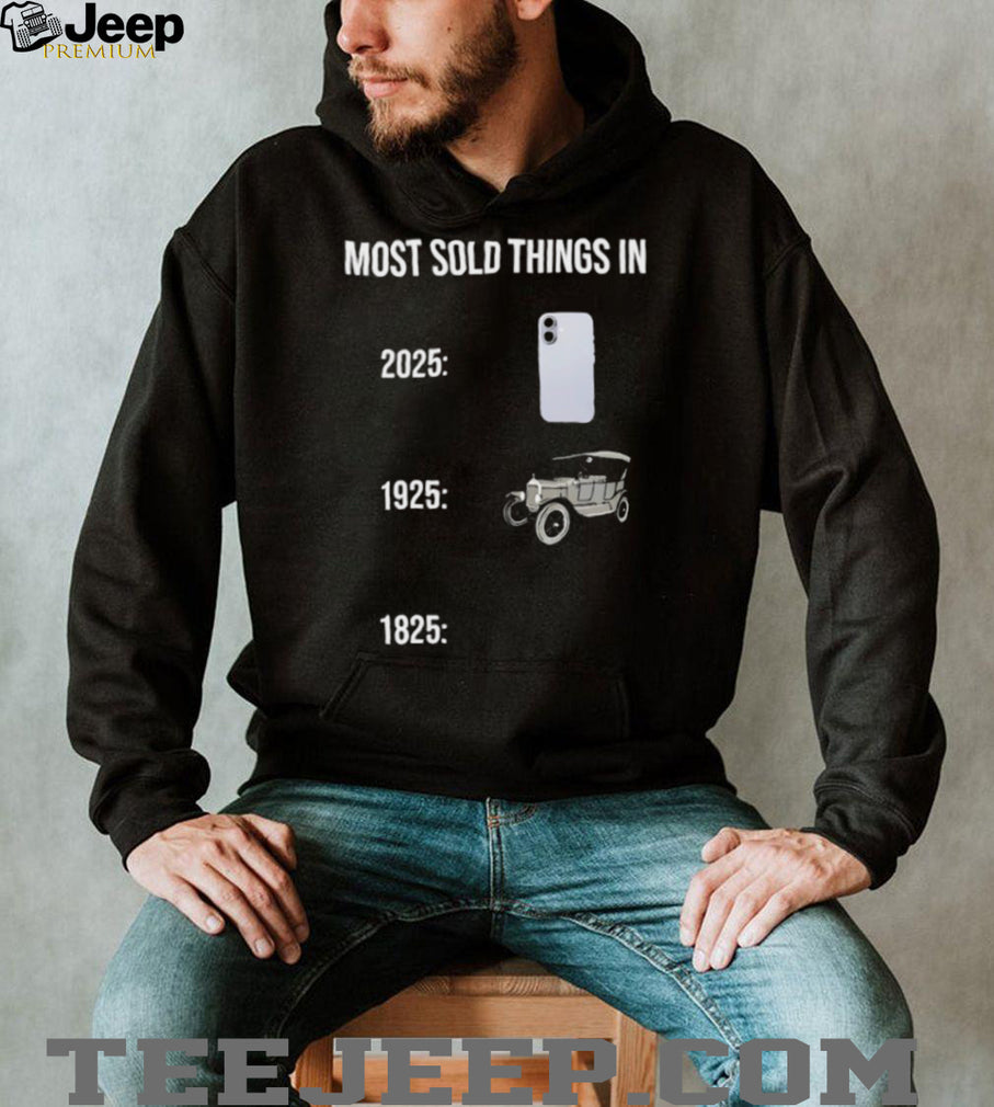 Most Sold Things History Meme 2025 vs 1925 vs 1825 Funny T Shirt