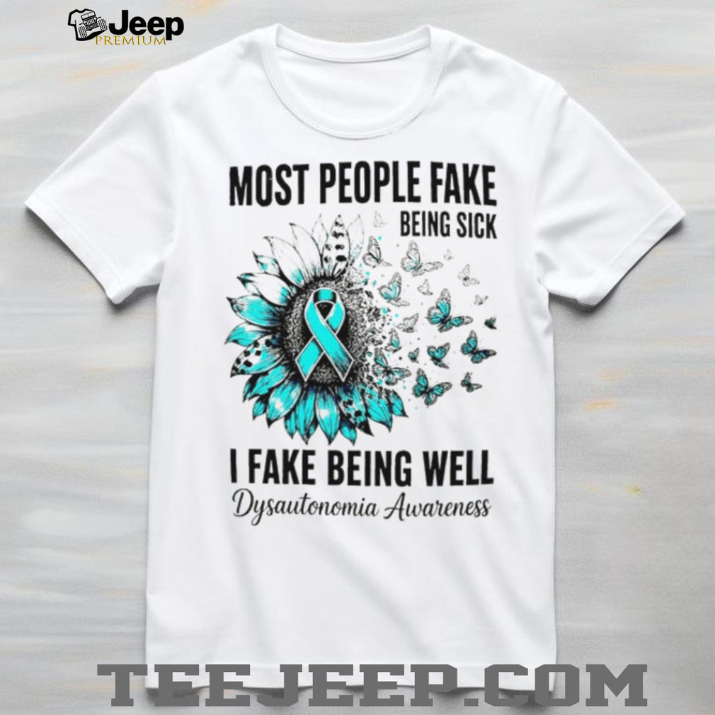 Most people fake being sick I fake being well Dysautonomia Awareness Ribbon shirt
