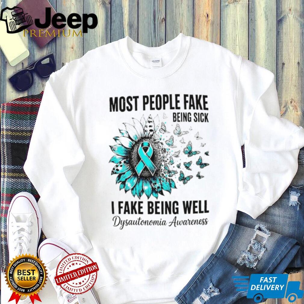Most people fake being sick I fake being well Dysautonomia Awareness Ribbon shirt