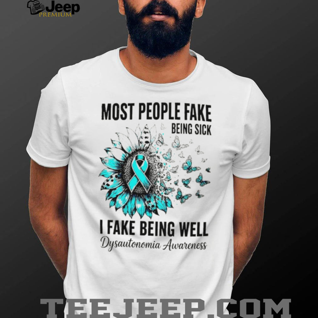 Most people fake being sick I fake being well Dysautonomia Awareness Ribbon shirt