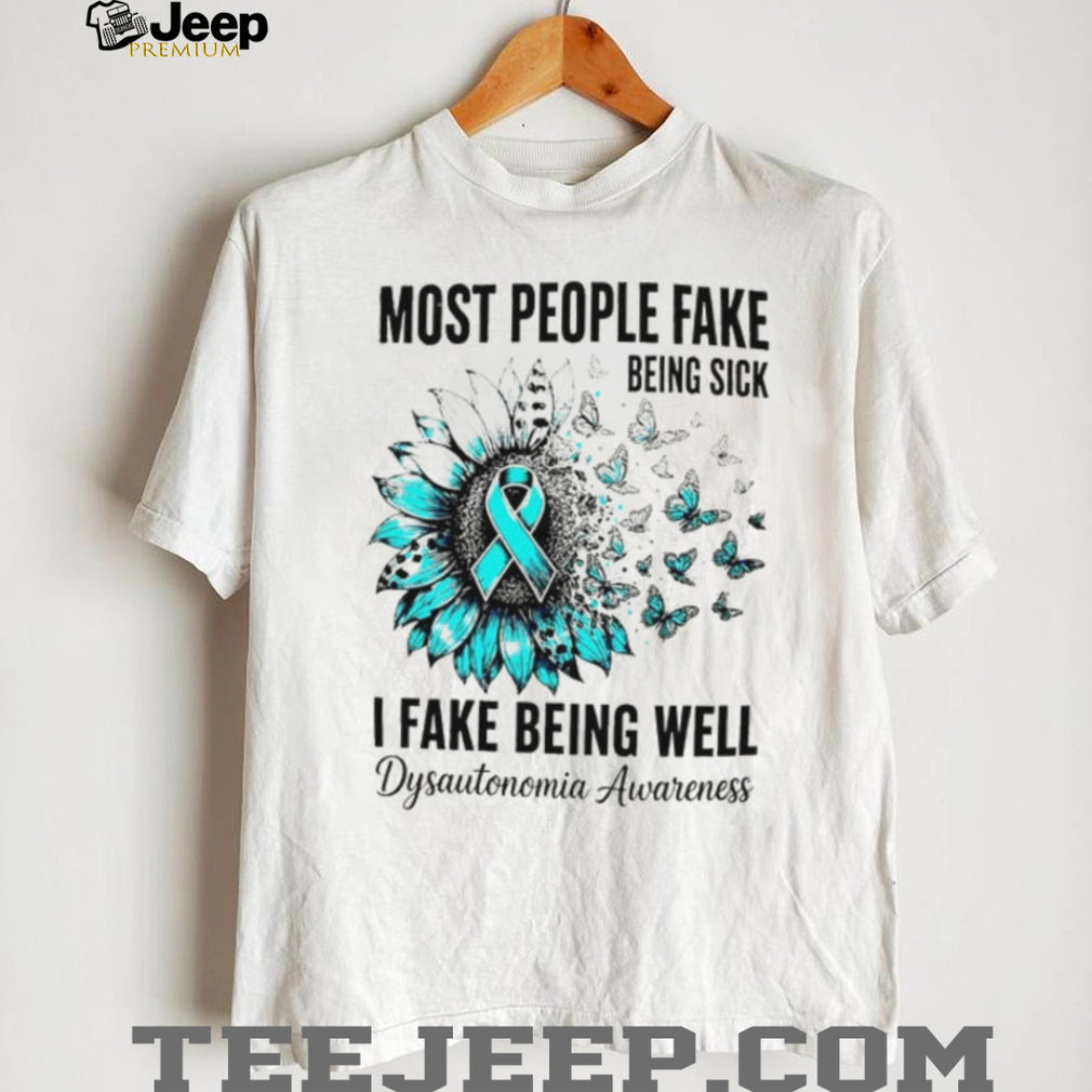 Most people fake being sick I fake being well Dysautonomia Awareness Ribbon shirt