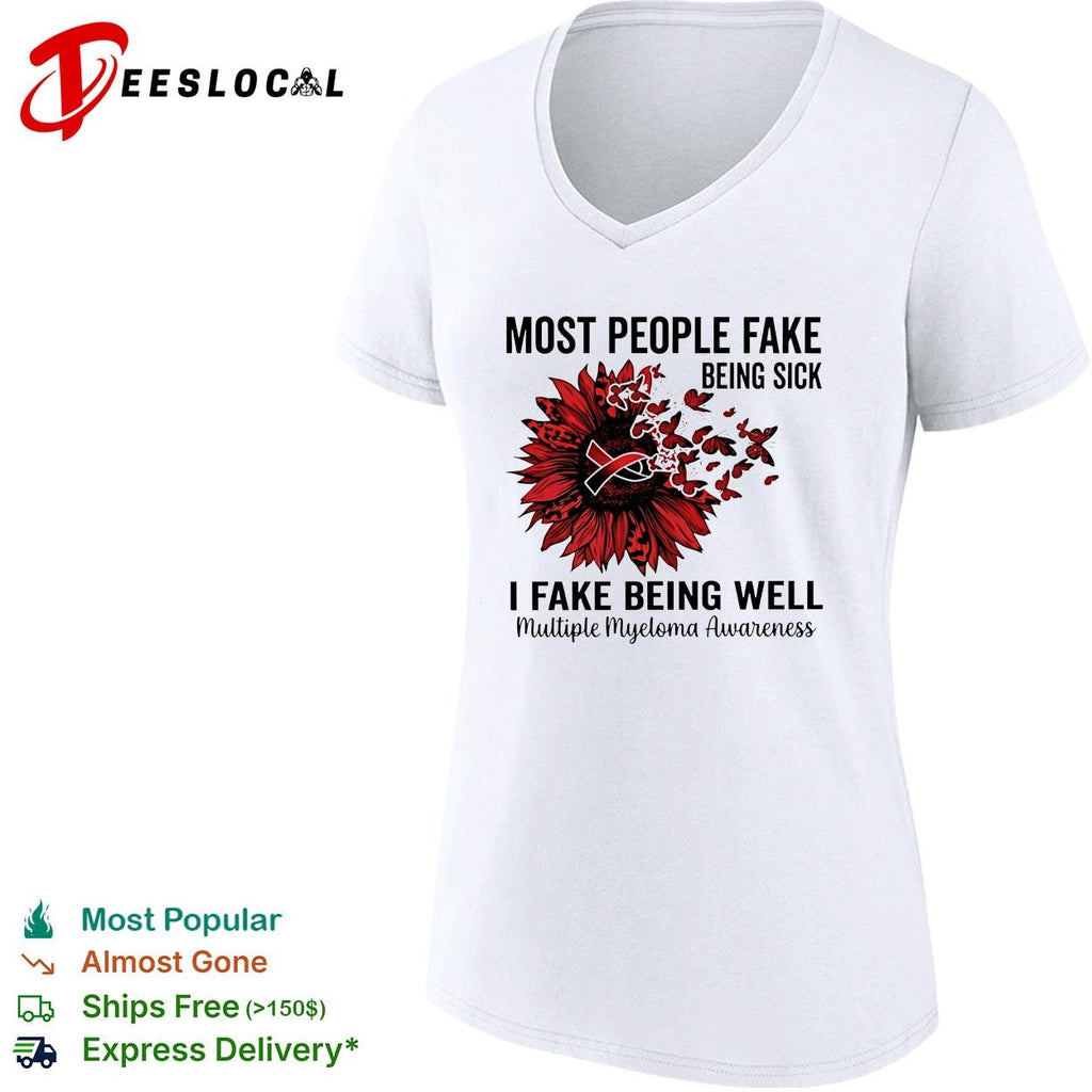 Most people fake being sick I fake being well multiple myeloma awareness shirt