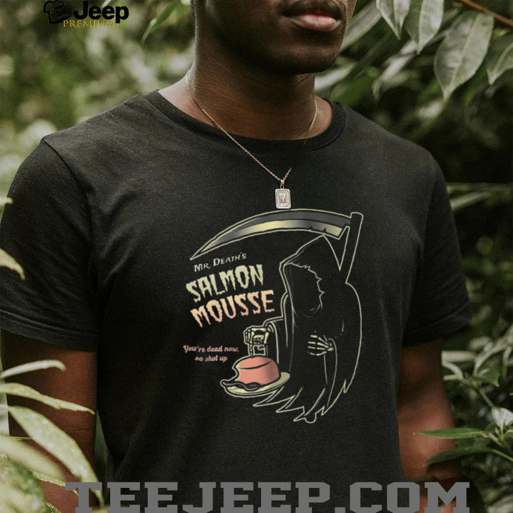 Mr. Death’s Salmon Mousse Funny Grim Reaper Monty Python Shirt